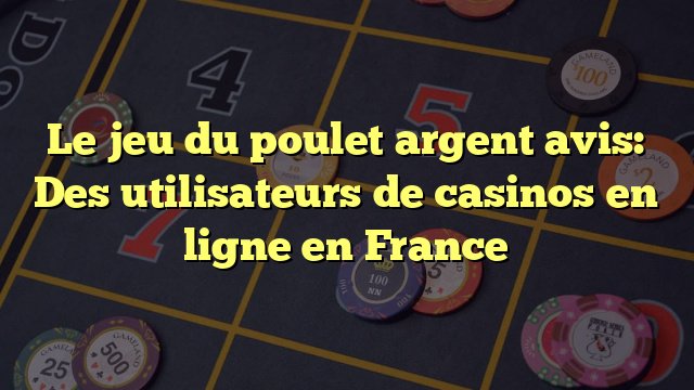Découvrez le Jeu de Poulet Casino : l'Extrémité Économique du Poulet